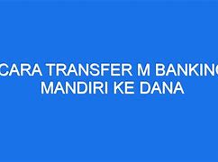 Mandiri Ke Dana Online Jam Berapa